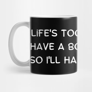 Life's too short to have a boring drink, so I'll have another Mug